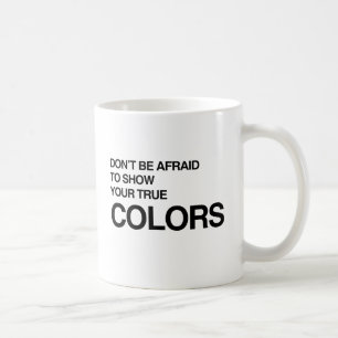 WEES NIET BANG OM JE WARE KLEUREN TE TONEN -.png Koffiemok