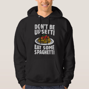 Wees niet bang om wat spaghetti op te eten hoodie