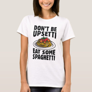 Wees niet bang om wat spaghetti op te eten t-shirt