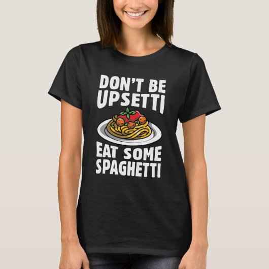 Wees niet bang om wat spaghetti op te eten t-shirt (Voorkant)