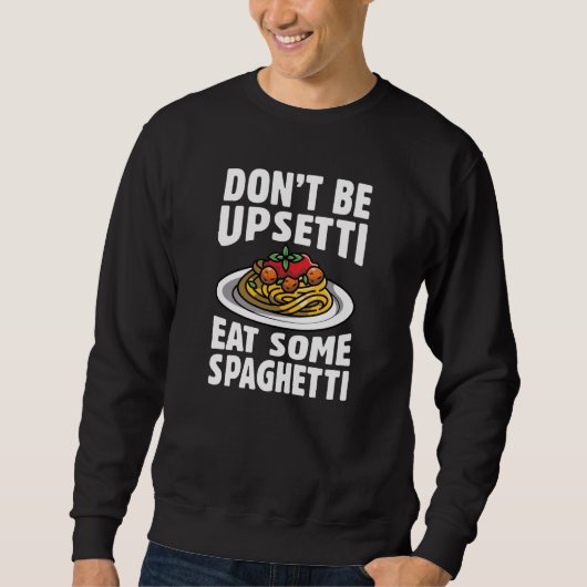 Wees niet bang om wat spaghetti op te eten trui (Voorkant)