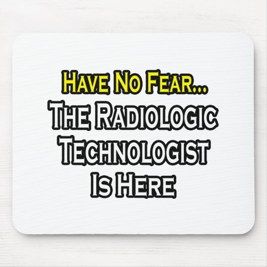 Wees niet bang, Radiologic Technologist is er Muismat (Voorkant)