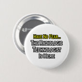 Wees niet bang, Radiologic Technologist is er Ronde Button 5,7 Cm (Voorkant /achterkant)