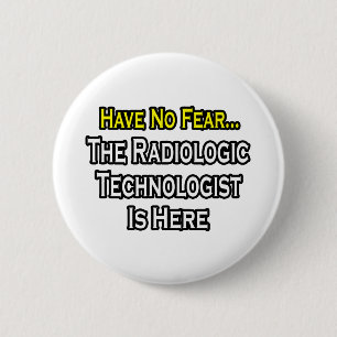 Wees niet bang, Radiologic Technologist is er Ronde Button 5,7 Cm