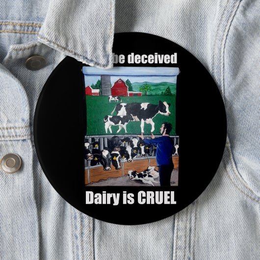Wees niet bedrogen, Dairy is CRUEL Button (In situ)