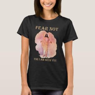 Wees niet bevreesd, want Ik ben met u, Christelijk T-shirt