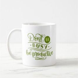 WEES NIET BEZIG, WEES PRODUCTIEF KOFFIEMOK