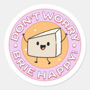 Wees niet bezorgd, brie is gelukkig kaas ronde sticker