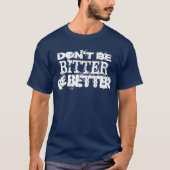 Wees niet bitter maar beter t-shirt (Voorkant)