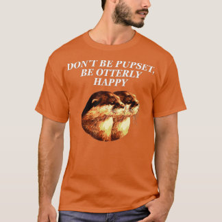 Wees niet boos op Otter Lover Positive Quote Zee O T-shirt