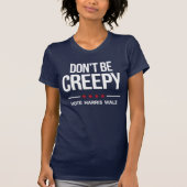 WEES NIET CREEPY - Stem op Harris Walz T-shirt (Voorkant)