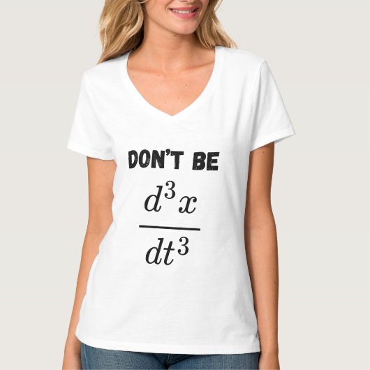 Wees niet de derde afgeleide Jerk Wiskunde Student T-shirt (Voorkant)