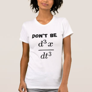 Wees niet de derde afgeleide Jerk Wiskunde Student T-shirt