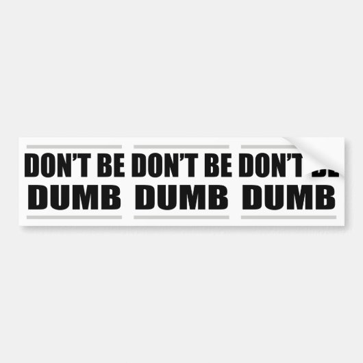 Wees niet dom, gewoon gezegde bumpersticker (Voorkant)