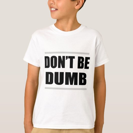 Wees niet dom, gewoon gezegde t-shirt (Voorkant)