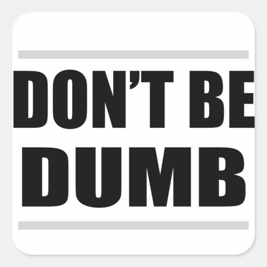 wees niet dom grappige simpele uitspraak vierkante sticker (Voorkant)