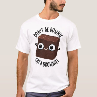 Wees niet Downie, eet een brownie positieve voedse T-shirt