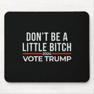 Wees niet een beetje 2024 stem Trump 1 Muismat