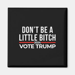 Wees niet een beetje 2024 stem Trump Magneet