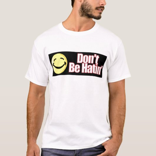 Wees niet hatin' T-shirt (Voorkant)