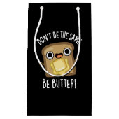 Wees niet hetzelfde als boter grappig eten pun don klein cadeauzakje (Voorkant)