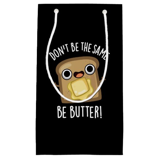 Wees niet hetzelfde als boter grappig eten pun don klein cadeauzakje (Voorkant)