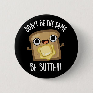 Wees niet hetzelfde als boter grappig eten pun don ronde button 5,7 cm