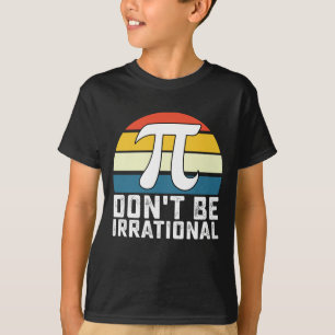 Wees niet irrationeel in de Wiskunde van PI Day T-shirt
