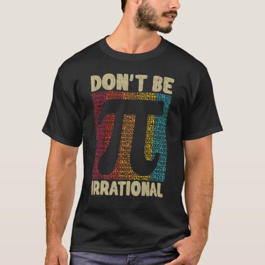 Wees niet irrationeel om het  Symbool Pi Day Ma te T-shirt (Voorkant)