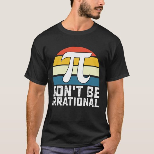 Wees niet irrationeel Pi-dag Wiskunde T-shirt (Voorkant)
