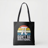 Wees niet irrationeel Pi-dag Wiskunde Wiskunde Tote Bag (Voorkant)