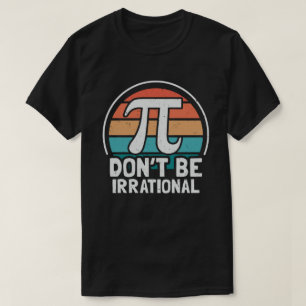 Wees niet irrationeel Retro Pi Day Wiskunde Teache T-shirt