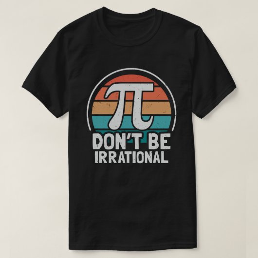Wees niet irrationeel Retro Pi Day Wiskunde Teache T-shirt (Design voorkant)