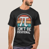 Wees niet irrationeel Retro Pi Day Wiskunde Teache T-shirt (Voorkant)
