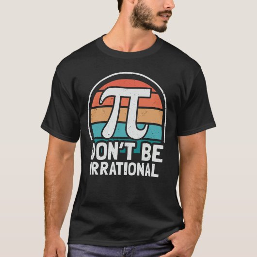 Wees niet irrationeel Retro Pi Day Wiskunde Teache T-shirt (Voorkant)