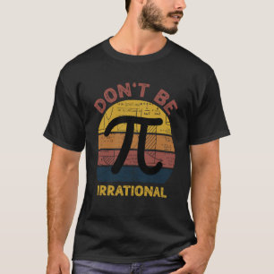 Wees niet irrationeel retro  symbool PI dag MA T-shirt