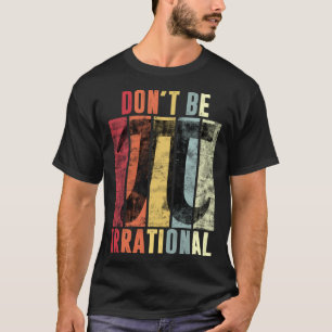 Wees niet irrationeel retro symbool PI dag MA T-shirt