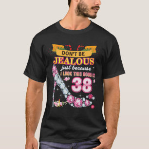 Wees niet jaloers, alleen omdat ik dit goed vind t-shirt
