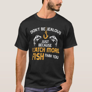 Wees niet jaloers Gevist Grappige Visser Angler Ma T-shirt
