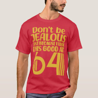 Wees niet jaloers omdat ik er zo goed uitzie op 6 t-shirt