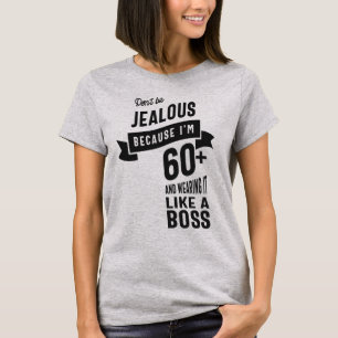 Wees niet jaloers, want ik ben meer dan 60 jaar t-shirt