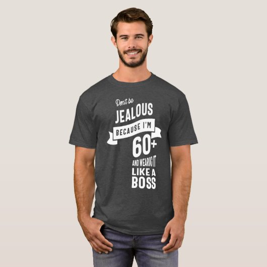 Wees niet jaloers, want ik ben meer dan 60 jaar t-shirt (Voorkant volledig)