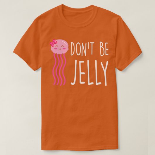 Wees niet Jelly Funny Jellyfish Pun T-shirt (Design voorkant)