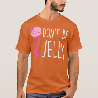 Wees niet Jelly Funny Jellyfish Pun T-shirt