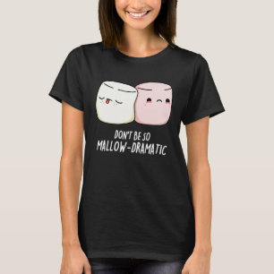 Wees niet Mallow Dramatische Marshmallow Pun Donke T-shirt