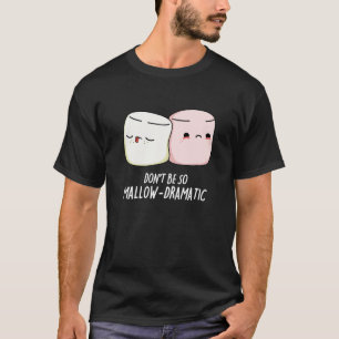 Wees niet Mallow Dramatische Marshmallow Pun Donke T-shirt