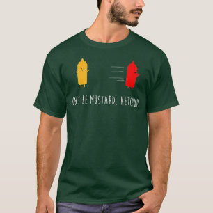Wees niet Mustard Ketchup Funny Condition Joke T-shirt