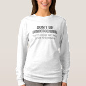 Wees niet neerbuigend t-shirt (Voorkant)