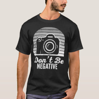Wees niet negatief Camerafotografie leuk T-shirt