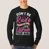 Wees niet onbeleefd, mijn rude zal je ruw doen. t-shirt (Voorkant)